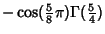 $\displaystyle -\cos({\textstyle{5\over 8}}\pi)\Gamma({\textstyle{5\over 4}})$