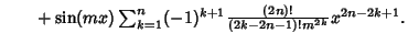 $\quad \phantom{=} +\sin(mx)\sum_{k=1}^n (-1)^{k+1} {(2n)!\over (2k-2n-1)!m^{2k}} x^{2n-2k+1}.$