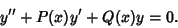 \begin{displaymath}
y''+P(x)y'+Q(x)y=0.
\end{displaymath}