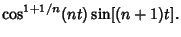 $\displaystyle \cos^{1+1/n}(nt)\sin[(n+1)t].$