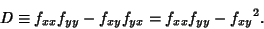 \begin{displaymath}
D\equiv f_{xx}f_{yy}-f_{xy}f_{yx} = f_{xx}f_{yy}-{f_{xy}}^2.
\end{displaymath}