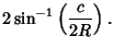 $\displaystyle 2\sin^{-1}\left({c\over 2R}\right).$