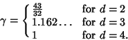 \begin{displaymath}
\gamma=\cases{
{\textstyle{43\over 32}} & for $d=2$\cr
1.162\ldots & for $d=3$\cr
1 & for $d=4$.\cr}
\end{displaymath}