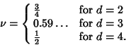 \begin{displaymath}
\nu=\cases{
{\textstyle{3\over 4}} & for $d=2$\cr
0.59\ldots & for $d=3$\cr
{\textstyle{1\over 2}}& for $d=4$.\cr}
\end{displaymath}