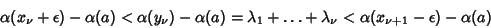 \begin{displaymath}
\alpha(x_\nu+\epsilon)-\alpha(a)<\alpha(y_\nu)-\alpha(a)=\lambda_1+\ldots+\lambda_\nu<\alpha(x_{\nu+1}-\epsilon)-\alpha(a)
\end{displaymath}