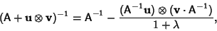 \begin{displaymath}
({\hbox{\sf A}}+{\bf u}\otimes{\bf v})^{-1}={\hbox{\sf A}}^{...
...f u})\otimes({\bf v}\cdot{\hbox{\sf A}}^{-1})\over 1+\lambda},
\end{displaymath}