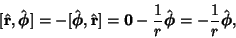 \begin{displaymath}[\hat{\bf r},\hat{\boldsymbol{\phi}}]=-[{\hat{\boldsymbol{\ph...
...}\hat{\boldsymbol{\phi}} = -{1\over r}\hat{\boldsymbol{\phi}},
\end{displaymath}