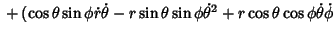 $\displaystyle {} +(\cos\theta\sin\phi\dot r\dot\theta-r\sin\theta\sin\phi\dot\theta^2+r\cos\theta\cos\phi\dot\theta\dot\phi$