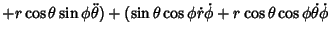 $\displaystyle +r\cos\theta\sin\phi\ddot\theta)+(\sin\theta\cos\phi\dot r\dot\phi+r\cos\theta\cos\phi\dot\theta\dot\phi$