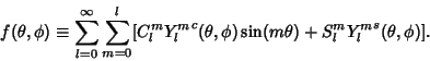 \begin{displaymath}
f(\theta, \phi) \equiv \sum_{l=0}^\infty \sum_{m=0}^l [C_l^m...
...}^c(\theta, \phi)\sin(m\theta)+S_l^m {Y_l^m}^s(\theta, \phi)].
\end{displaymath}
