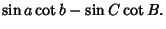 $\displaystyle \sin a\cot b-\sin C\cot B.$