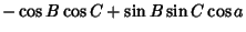 $\displaystyle -\cos B\cos C+\sin B\sin C\cos a$