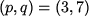 \begin{figure}\begin{center}$(p,q)=(3,7)$\end{center}\end{figure}