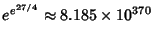 $e^{e^{27/4}}\approx 8.185\times 10^{370}$