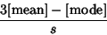 \begin{displaymath}
{3[{\rm mean}]-[{\rm mode}]\over s}
\end{displaymath}