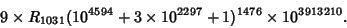 \begin{displaymath}
9\times R_{1031}(10^{4594}+3\times 10^{2297}+1)^{1476}\times 10^{3913210}.
\end{displaymath}