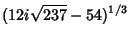 $\displaystyle (12i\sqrt{237}-54)^{1/3}$