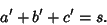 \begin{displaymath}
a'+b'+c'=s.
\end{displaymath}