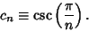 \begin{displaymath}
c_n\equiv\csc\left({\pi\over n}\right).
\end{displaymath}