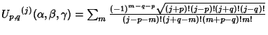 ${U_{p,q}}^{(j)} (\alpha,\beta,\gamma)= \sum_m {{{(-1)}^{m-q-p}\sqrt{(j+p)!(j-p)!(j+q)!(j-q)!}} \over {(j-p-m)!(j+q-m)!(m+p-q)!m!}}$