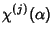 $\displaystyle \chi^{(j)}(\alpha)$