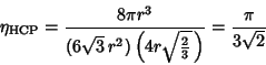 \begin{displaymath}
\eta_{\rm HCP} = {8\pi r^3\over (6\sqrt{3}\,r^2)\left({4r\sqrt{2\over 3}\,}\right)} = {\pi\over 3\sqrt{2}}
\end{displaymath}