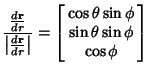 $\displaystyle {{d{\bf r}\over dr}\over \left\vert{d{\bf r}\over dr}\right\vert}...
...array}{c}\cos\theta\sin\phi\\  \sin\theta\sin\phi\\  \cos\phi\end{array}\right]$