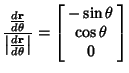 $\displaystyle {{d{\bf r}\over d\theta}\over \left\vert{d{\bf r}\over d\theta}\r...
...\vert} = \left[\begin{array}{c}-\sin\theta\\  \cos\theta\\  0\end{array}\right]$