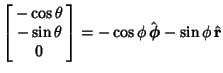 $\displaystyle \left[\begin{array}{c}-\cos\theta\\  -\sin\theta\\  0\end{array}\right]=-\cos\phi\,\hat{\boldsymbol{\phi}}-\sin\phi\,\hat{\bf r}$