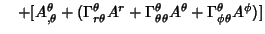 $\quad +[A^\theta_{,\theta}+(\Gamma_{r\theta}^\theta A^r+\Gamma_{\theta\theta}^\theta A^\theta+\Gamma_{\phi\theta}^\theta A^\phi)]$