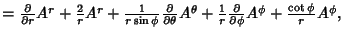 $= {\partial\over\partial r}A^r+{2\over r}A^r+{1\over r\sin\phi}{\partial\over\p...
...}A^\theta+{1\over r}{\partial\over\partial\phi}A^\phi +{\cot\phi\over r}A^\phi,$