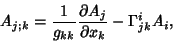 \begin{displaymath}
A_{j;k}={1\over g_{kk}}{\partial A_j\over\partial x_k}-\Gamma_{jk}^i A_i,
\end{displaymath}