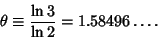 \begin{displaymath}
\theta\equiv{\ln 3\over\ln 2}=1.58496\ldots.
\end{displaymath}