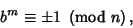 \begin{displaymath}
b^m\equiv \pm 1\ \left({{\rm mod\ } {n}}\right),
\end{displaymath}