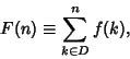 \begin{displaymath}
F(n)\equiv \sum_{k\in D}^n f(k),
\end{displaymath}