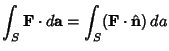 $\displaystyle \int_S {\bf F}\cdot d{\bf a} = \int_S ({\bf F}\cdot \hat {\bf n})\,da$