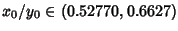 $x_0/y_0 \in (0.52770, 0.6627)$