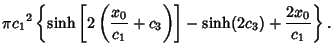 $\displaystyle \pi{c_1}^2\left\{{\sinh\left[{2\left({{x_0\over c_1}+c_3}\right)}\right]-\sinh(2c_3)+{2x_0\over c_1}}\right\}.$