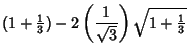 $\displaystyle (1+{\textstyle{1\over 3}})-2\left({1\over\sqrt{3}}\right)\sqrt{1+{\textstyle{1\over 3}}}$