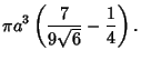 $\displaystyle \pi a^3\left({{7\over 9\sqrt{6}}-{1\over 4}}\right).$