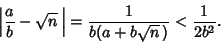 \begin{displaymath}
\left\vert{{a\over b}-\sqrt{n}\,}\right\vert = {1\over b(a+b\sqrt{n}\,)} < {1\over 2b^2}.
\end{displaymath}