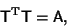 \begin{displaymath}
{\hbox{\sf T}}^{\rm T}{\hbox{\sf T}}={\hbox{\sf A}},
\end{displaymath}