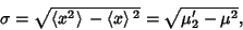 \begin{displaymath}
\sigma = \sqrt{\left\langle{x^2}\right\rangle{}-\left\langle{x}\right\rangle{}^2}=\sqrt{\mu_2'-\mu^2},
\end{displaymath}