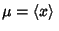 $\mu=\left\langle{x}\right\rangle{}$