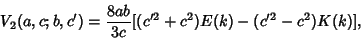 \begin{displaymath}
V_2(a,c;b,c')={8ab\over 3c} [(c'^2+c^2)E(k)-(c'^2-c^2)K(k)],
\end{displaymath}