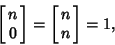 \begin{displaymath}
\left[{\matrix{n\cr 0\cr}}\right]=\left[{\matrix{n\cr n\cr}}\right]=1,
\end{displaymath}