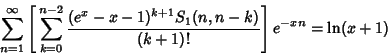 \begin{displaymath}
\sum_{n=1}^\infty\left[{\,\sum_{k=0}^{n-2} {(e^x-x-1)^{k+1}S_1(n,n-k)\over(k+1)!}}\right]e^{-xn}=\ln(x+1)
\end{displaymath}