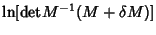 $\displaystyle \ln[{\rm det} M^{-1}(M+\delta M)]$