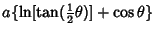 $\displaystyle a\{\ln[\tan({\textstyle{1\over 2}}\theta)]+\cos\theta\}$