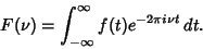 \begin{displaymath}
F(\nu) = \int_{-\infty}^\infty f(t)e^{-2\pi i\nu t}\,dt.
\end{displaymath}